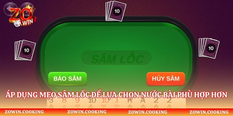 Áp dụng mẹo sâm lốc để lựa chọn nước bài phù hợp hơn