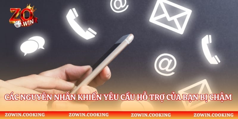 Các nguyên nhân khiến yêu cầu hỗ trợ của bạn bị chậm trễ