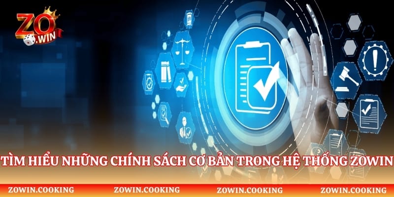 Tìm hiểu những chính sách cơ bản trong hệ thống Zowin